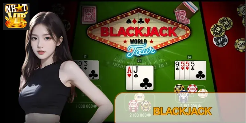 Blackjack Nhatvip – Luật Chơi Chuẩn Las Vegas Và Chiến Thuật Blackjack Nhatvip – Luật Chơi Chuẩn Las Vegas Và Chiến Thuật