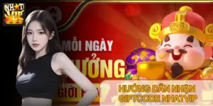 Giftcode Nhatvip – Cách Nhận Code Tân Thủ Và Code VIP Mới Nhất
