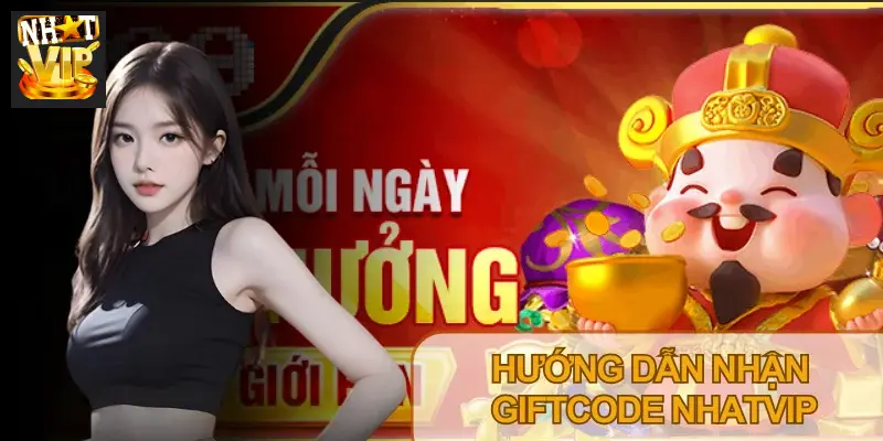 Giftcode Nhatvip – Cách Nhận Code Tân Thủ Và Code VIP Mới Nhất