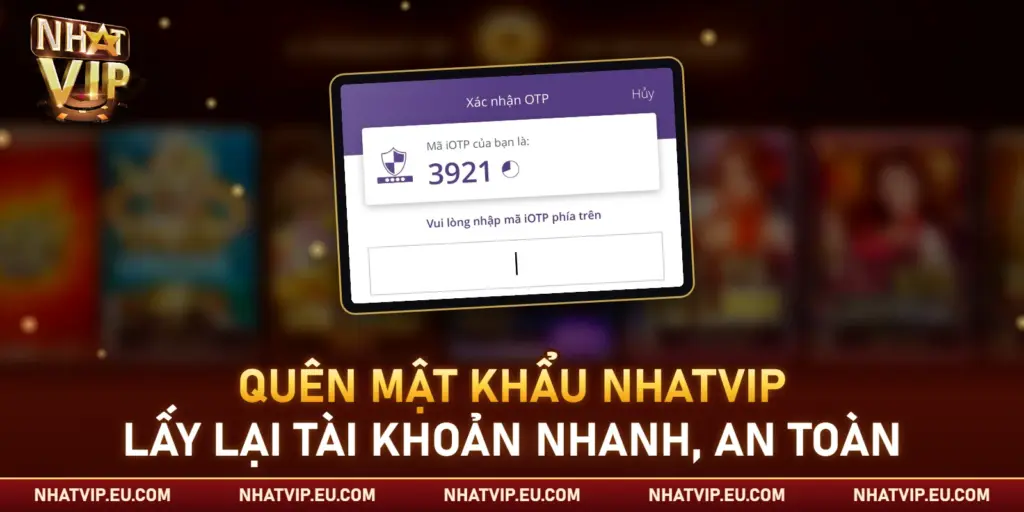 Quên Mật Khẩu Nhatvip – Cách Lấy Lại Tài Khoản Nhanh, An Toàn Quên Mật Khẩu Nhatvip – Cách Lấy Lại Tài Khoản Nhanh, An Toàn